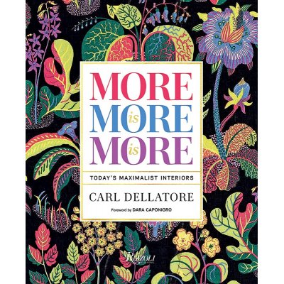 Carl Dellatore More is More is More: Today’s Maximalist Interiors