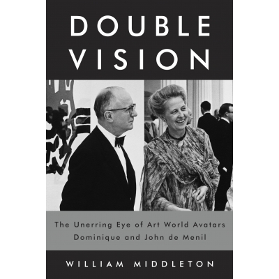 William Middleton Double Vision: The Unerring Eye of Art World Avatars Dominique and John de Menil
