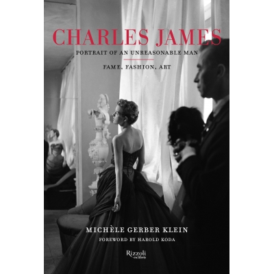 Michèle Gerber Klein Charles James: Portrait of an Unreasonable Man: Fame, Fashion, Art