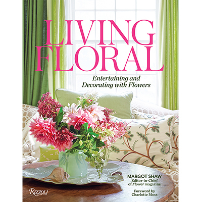 MARGOT SHAW Living Floral: Entertaining and Decorating with Flowers