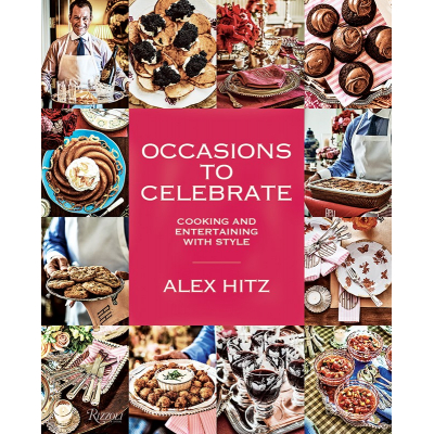 Alex Hitz Occasions to Celebrate: Cooking and Entertaining With Style