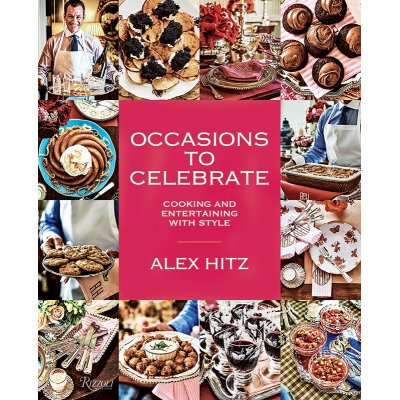 Alex Hitz Occasions to Celebrate: Cooking and Entertaining With Style