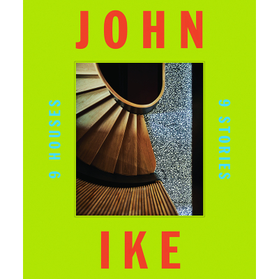 John Ike 9 Houses/9 Stories: An Architect and His Vision