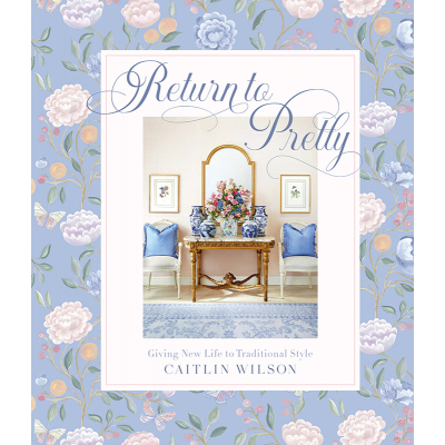 Caitlin Wilson Return to Pretty: Giving New Life to Traditional Style