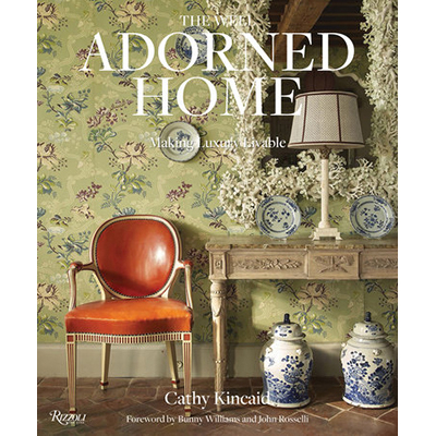 Cathy Kincaid The Well Adorned Home: Making Luxury Livable