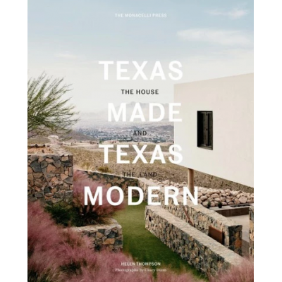 Helen Thompson Texas Made/Texas Modern : The House and the Land