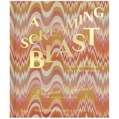 Rebecca Gardner A Screaming Blast: Exceptional Entertaining