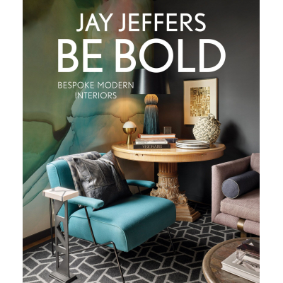 Jay Jeffers Jay Jeffers: Be Bold - Bespoke Modern Interiors